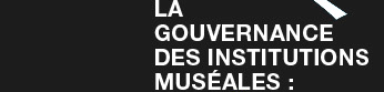 LA GOUVERNANCE DES INSTITUTIONS MUSÉALE :