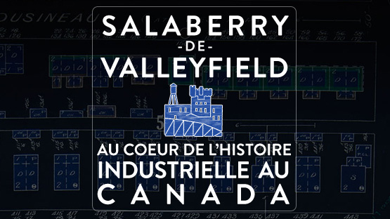 Exposition virtuelle : Salaberry-de-Valleyfield au coeur de l'histoire industrielle au Canada